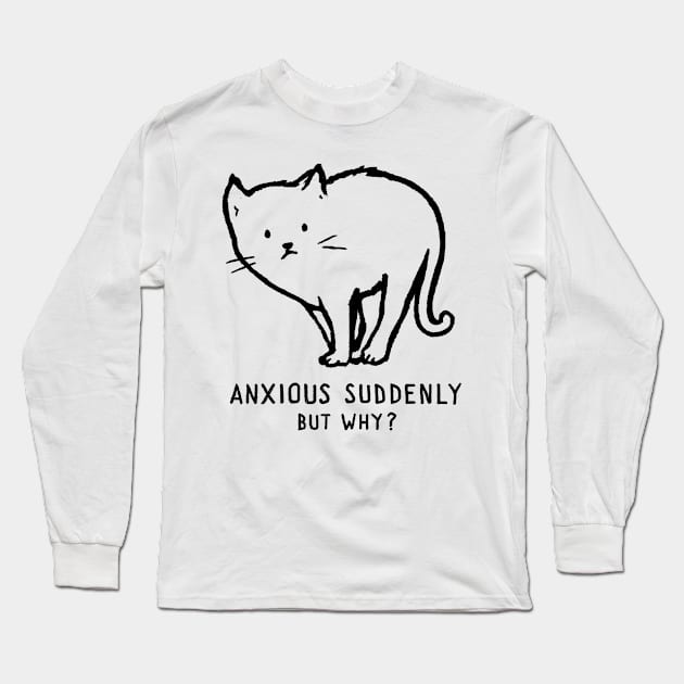 Anxious suddenly, but why? Long Sleeve T-Shirt by FoxShiver